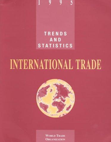 International Trade, 1995: Trends and Statistics (World Trade Organization Annual Report)