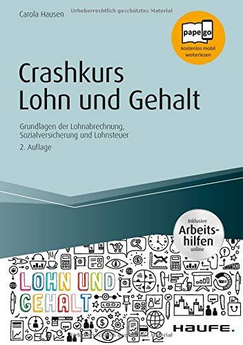 Crashkurs Lohn und Gehalt - inkl. Arbeitshilfen online: Grundlagen der Lohnabrechnung, Sozialversicherung und Lohnsteuer (Haufe Fachbuch)