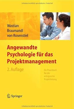 Angewandte Psychologie für das Projektmanagement. Ein Praxisbuch für die erfolgreiche Projektleitung