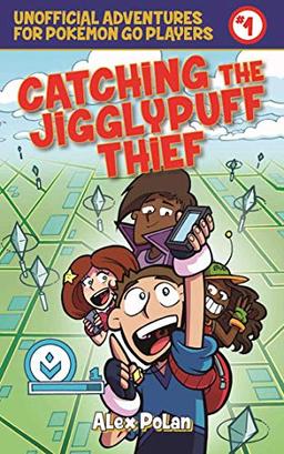 Catching the Jigglypuff Thief: Unofficial Adventures for Pokémon GO Players, Book One (Unofficial Adventures for Pokemon Go Players, Band 1)