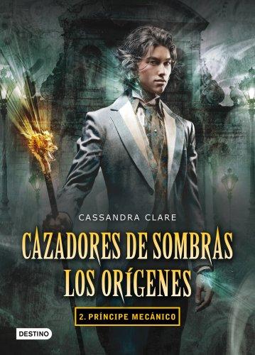 Cazadores de sombras. Los orígenes 2 : príncipe mecánico (Cazadores Sombras Origenes)