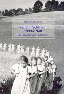 Karla in Schlesien 1933-1940: Eine jugendbewegte Geschichte