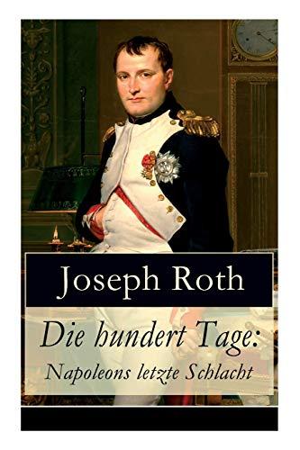 Die hundert Tage: Napoleons letzte Schlacht: Die Heimkehr des großen Kaisers + Das Leben der Angelina Pietri + Der Untergang (Waterloo) + Das Ende der kleinen Angelina