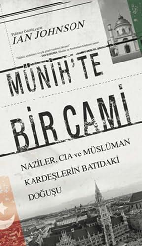 Münih'te Bir Cami: Naziler, CIA ve Müslüman Kardeşlerin Batıdaki Doğuşu