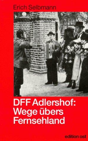 DFF Adlershof. Wege übers Fernsehland - Zur Geschichte des DDR-Fernsehens