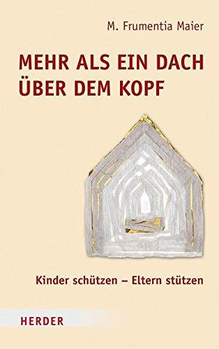 Mehr als ein Dach über dem Kopf: Kinder schützen - Eltern stützen