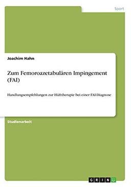 Sportmedizinische Grundlagen und Management des FAI-Syndroms: Handlungsempfehlungen zur Hüfttherapie bei einer FAI-Diagnose