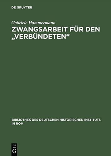 Zwangsarbeit für den "Verbündeten": Die Arbeits- und Lebensbedingungen der italienischen Militärinternierten in Deutschland 1943–1945 (Bibliothek des ... Historischen Instituts in Rom, 99, Band 99)