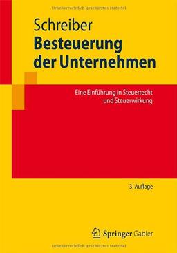 Besteuerung der Unternehmen: Eine Einführung in Steuerrecht und Steuerwirkung (Springer-Lehrbuch)