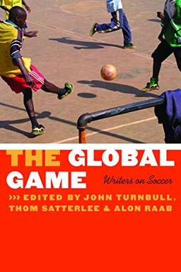 The Global Game: Writers on Soccer (Bison Original)