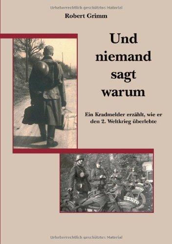 Und niemand sagt warum: Ein Kradmelder erzählt, wie er den 2. Weltkrieg überlebte