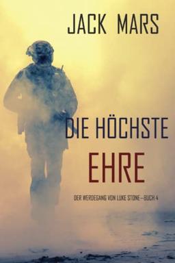 Die Höchste Ehre: Der Werdegang von Luke Stone – Buch 4 (ein Action Thriller)