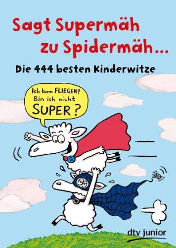 Sagt Supermäh zu Spidermäh: Die 444 besten Kinderwitze