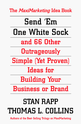 Send 'Em One White Sock: 66 Outrageously Simple Ideas from Around the World for Building Your Business or Brand