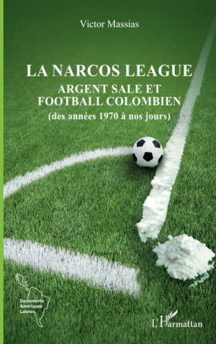 La Narcos League : argent sale et football colombien (des années 1970 à nos jours)