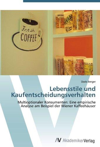 Lebensstile und Kaufentscheidungsverhalten: Multioptionaler Konsumenten: Eine empirische Analyse am Beispiel der Wiener Kaffeehäuser