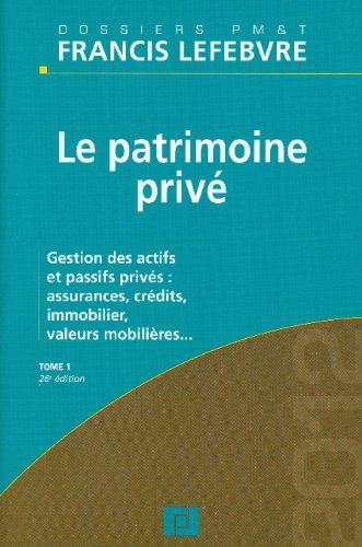 Le patrimoine privé. Vol. 1. Gestion des actifs et passifs privés : assurances, crédits, immobilier, valeurs mobilières...