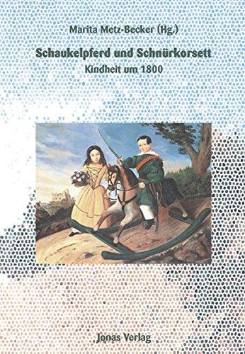 Schaukelpferd und Schnürkorsett: Kindheit um 1800