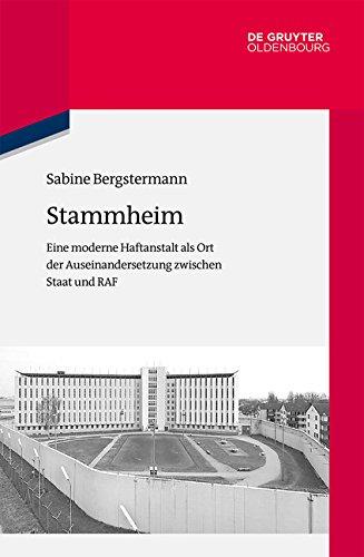 Stammheim: Eine moderne Haftanstalt als Ort der Auseinandersetzung zwischen Staat und RAF (Quellen und Darstellungen zur Zeitgeschichte, Band 112)