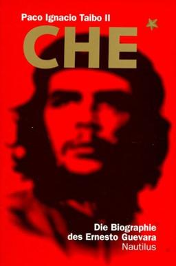 Che: Die Biographie des Ernesto Guevara