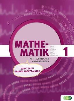 Mathematik mit techn. Anw. Zusatzheft Grundlagentraining (Mathematik mit techn. Anwendungen (LP 2011))