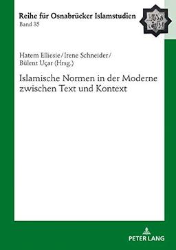 Islamische Normen in der Moderne zwischen Text und Kontext (ROI – Reihe für Osnabrücker Islamstudien, Band 35)