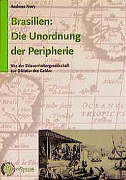 Brasilien: Die Unordnung der Peripherie: Von der Sklavenhaltergesellschaft zur Diktatur des Geldes (Edition Weltgeschichte)