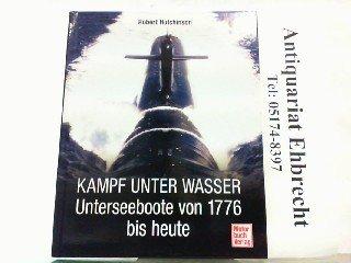 Kampf unter Wasser: Unterseeboote von 1776 bis heute