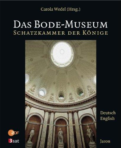 Das Bode-Museum. The Bode Museum: Schatzkammer der Könige. Treasure Vault of the Kings. Deutsch-Englisch