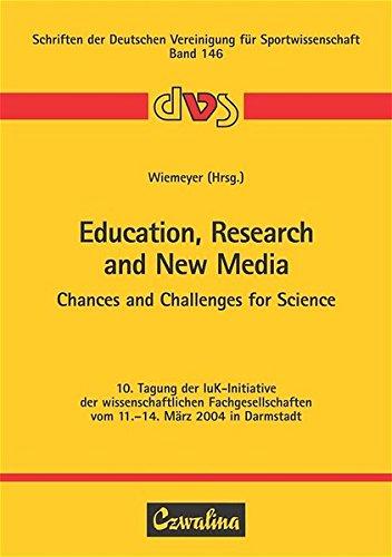 Education, Research and New Media - Chances and Challenges for Science: 10. Tagung der IuK-Initiative der wissenschaftlichen Fachgesellschaften vom ... Deutschen Vereinigung für Sportwissenschaft)