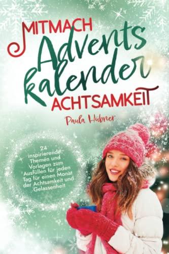 Mitmach-Adventskalender Achtsamkeit: 24 inspirierende Themen und Vorlagen zum Ausfüllen für jeden Tag für einen Monat der Achtsamkeit und Gelassenheit