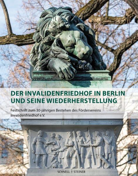 Der Invalidenfriedhof in Berlin und seine Wiederherstellung: Festschrift zum 30-jährigen Bestehen des Fördervereins Invalidenfriedhof e.V.