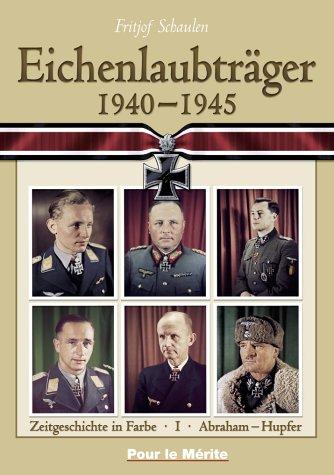 Eichenlaubträger 1940-1945. Band 1: Abraham-Hupfer. Band 2: Ihlefeld-Primozic. Band 3: Radusch-Zwernemann: Eichenlaubträger 1940 - 1945 1: Abraham - Huppertz: BD 1