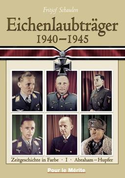 Eichenlaubträger 1940-1945. Band 1: Abraham-Hupfer. Band 2: Ihlefeld-Primozic. Band 3: Radusch-Zwernemann: Eichenlaubträger 1940 - 1945 1: Abraham - Huppertz: BD 1