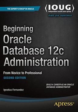 Beginning Oracle Database 12c Administration: From Novice to Professional