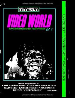 Grindhouse Lounge: Video World Vol. 3 - Ihr Filmführer durch den Videowahnsinn: Mit den Retro-Reviews zu Rhea M, Watchers, Jäger der Apokalypse, Karate Tiger 4, Samen des Bösen, Nightwish und mehr