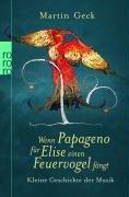 Wenn Papageno für Elise einen Feuervogel fängt: Kleine Geschichte der Musik