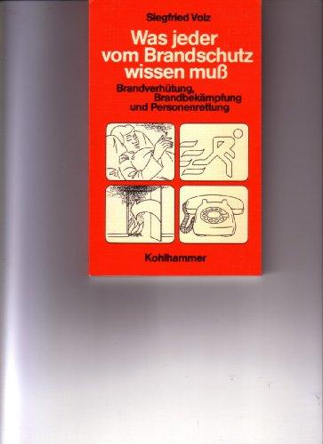 Was jeder vom Brandschutz wissen muss: Brandverhütung, Brandbekämpfung und Personenrettung