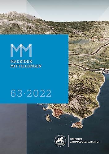 Madrider Mitteilungen, 63 2022 (Mitteilungen des Deutschen Archäologischen Instituts. Madrider Abteilung ("Madrider Mitteilungen"))