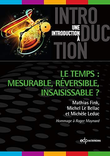 Le temps : mesurable, réversible, insaisissable ? : hommage à Roger Maynard