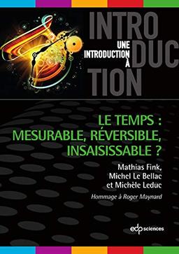 Le temps : mesurable, réversible, insaisissable ? : hommage à Roger Maynard