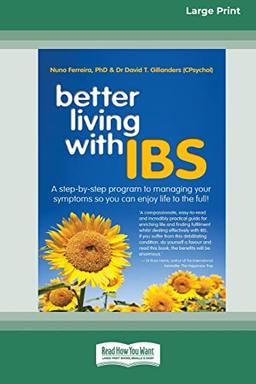 Better Living With ... IBS: A Step-by-Step Program to Managing your Symptoms so you can Enjoy Life to the Full! (16pt Large Print Edition)