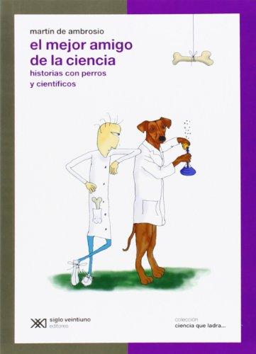 El mejor amigo de la ciencia. Historias con perros y científicos (Ciencia que ladra)