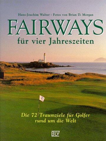 Fairways für vier Jahreszeiten. Die 72 Traumziele für Golfer rund um die Welt