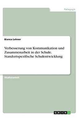 Verbesserung von Kommunikation und Zusammenarbeit in der Schule. Standortspezifische Schulentwicklung