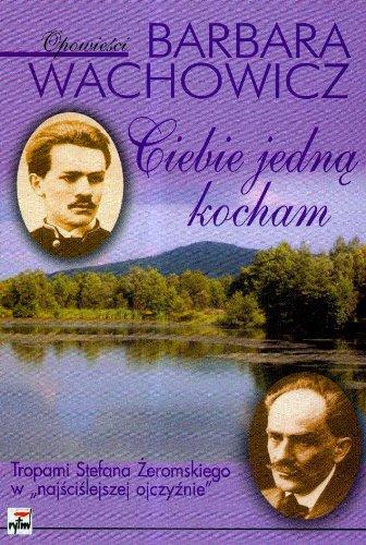 Ciebie jedna kocham: Tropami Stefana Żeromskiego w "najściślejszej ojczyźnie"