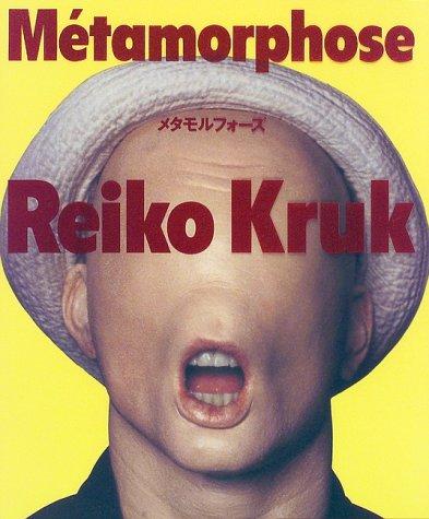 Reiko Kruk: Metamorphosis