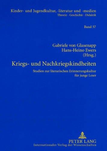 Kriegs- und Nachkriegskindheiten: Studien zur literarischen Erinnerungskultur für junge Leser (Kinder- und Jugendkultur, -literatur und -medien)