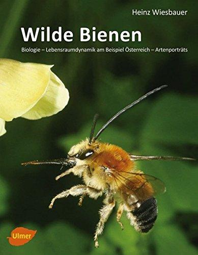 Wilde Bienen: Biologie - Lebensraumdynamik am Beispiel Österreichs - Artenporträts