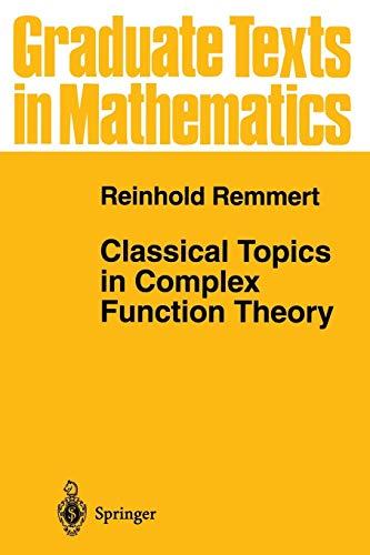 Classical Topics in Complex Function Theory (Graduate Texts in Mathematics, 172, Band 172)